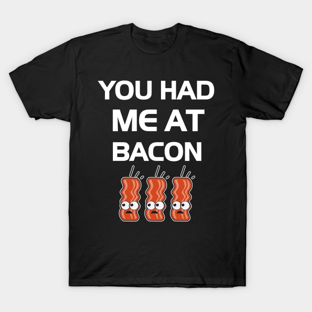 You Had Me At Bacon T-Shirt by dashawncannonuzf